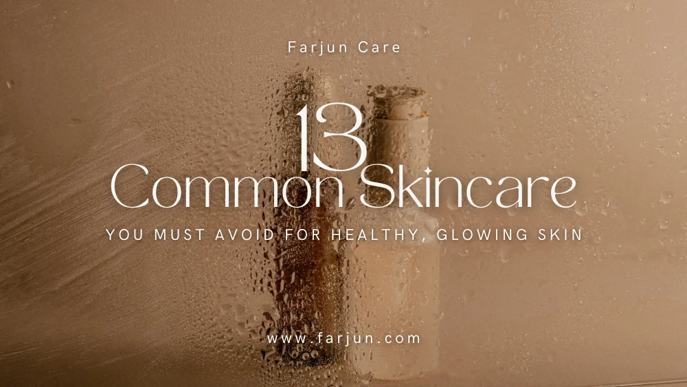 13 Common Skincare Mistakes You Must Avoid for Healthy, Glowing Skin